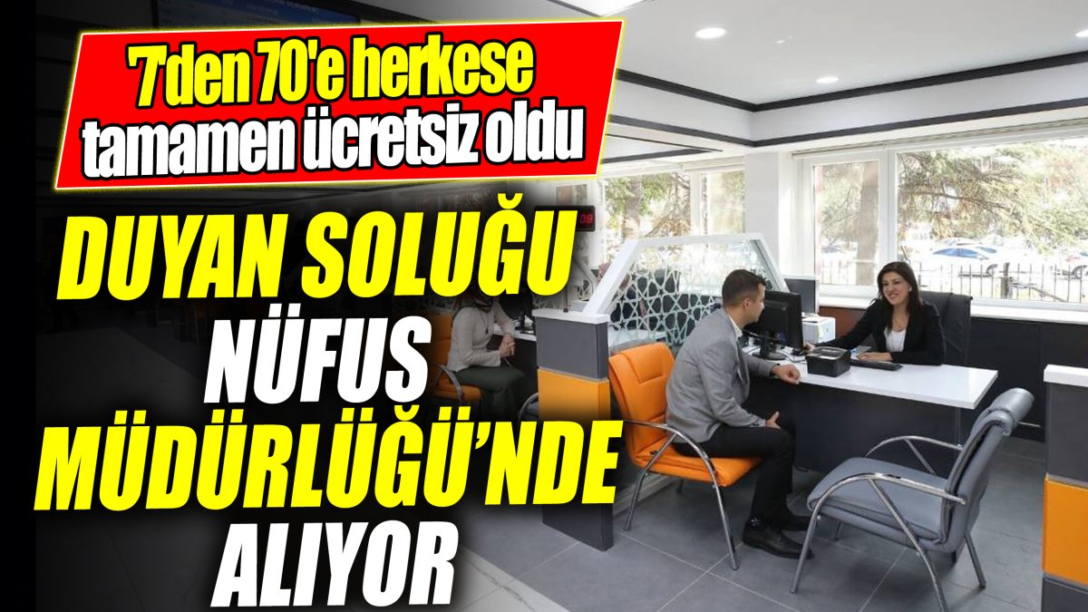 Duyan soluğu Nüfus Müdürlüğü’nde alıyor '7'den 70'e herkese tamamen ücretsiz oldu'