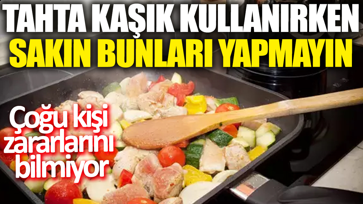 Tahta kaşık kullanırken bunları sakın yapmayın! Çoğu kişi zararlarını bilmiyor