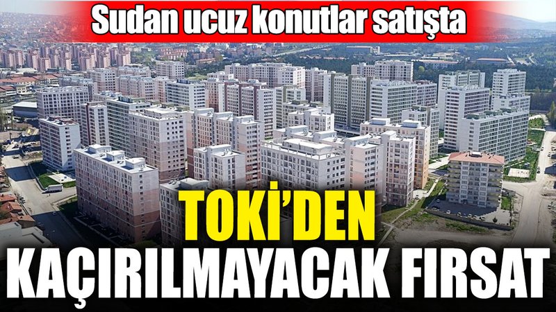 TOKİ’den kaçırılmayacak fırsat! Sudan ucuz konutlar satışta