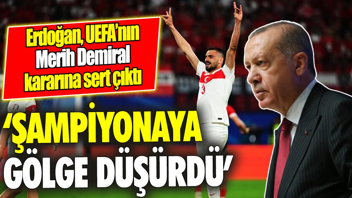 Cumhurbaşkanı Erdoğan UEFA’nın Merih Demiral kararına sert çıktı: Şampiyonaya gölge düşürdü