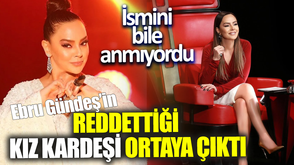 Ebru Gündeş’in reddettiği kız kardeşi ortaya çıktı! İsmini bile anmıyordu