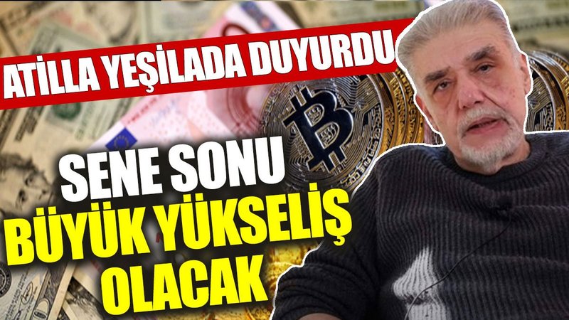 Atilla Yeşilada duyurdu: Sene sonu büyük yükseliş olacak