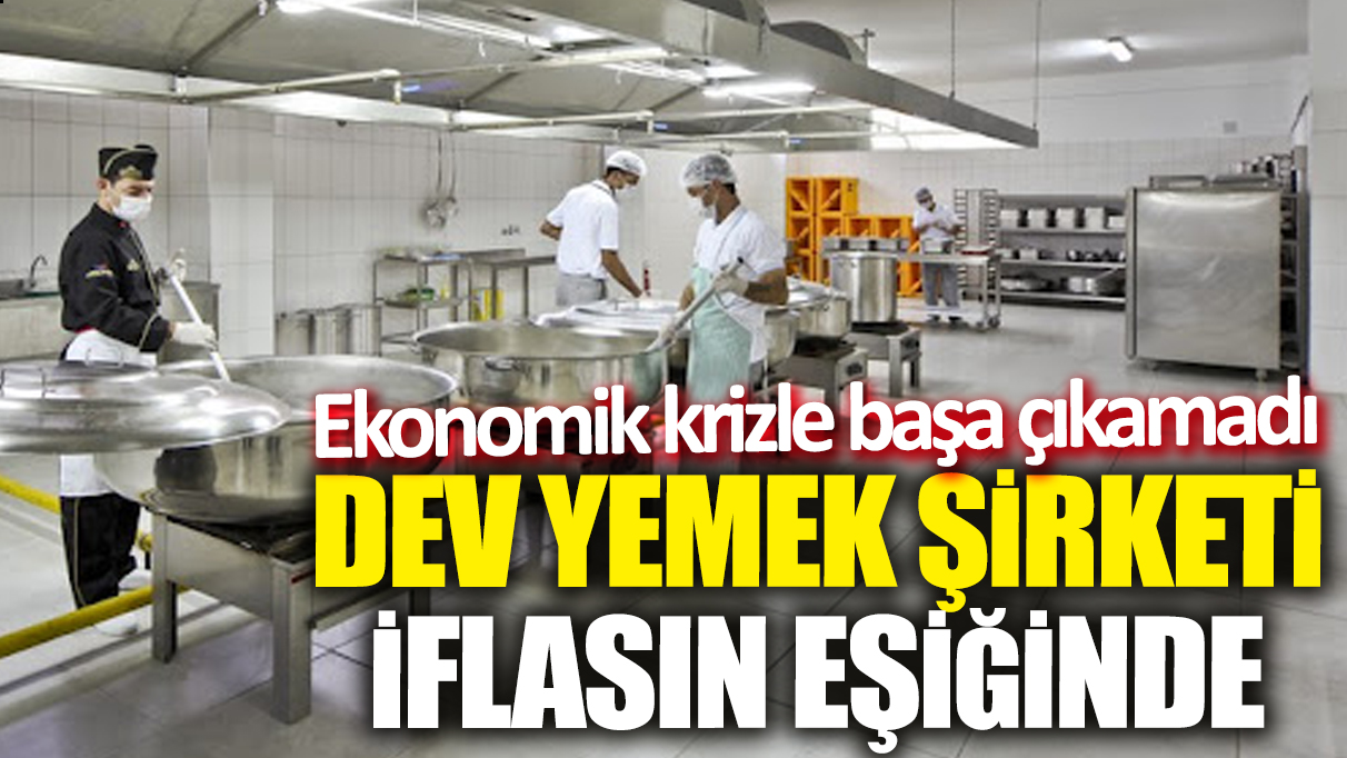 Dev yemek şirketi iflasın eşiğinde! Ekonomik krizle başa çıkamadı