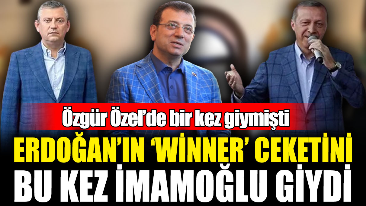 Özgür Özel’de bir kez giymişti! Erdoğan’ın ‘winner’ ceketini bu kez İmamoğlu giydi