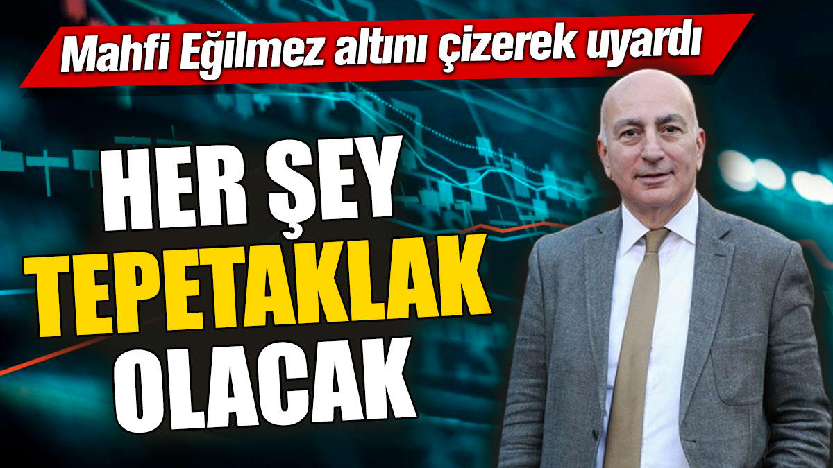 Mahfi Eğilmez altını çizerek uyardı! Her şey tepetaklak olacak