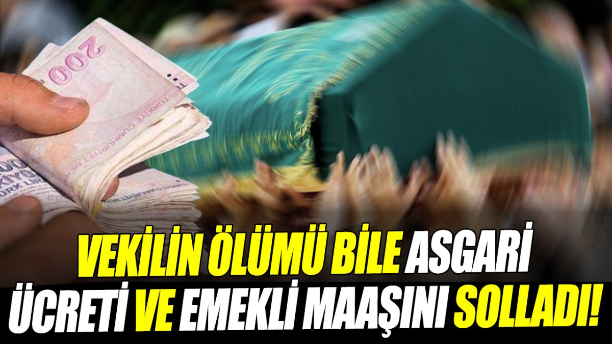 Milletvekilinin ölümü bile hem asgari ücreti hem de emekli maaşını solladı!