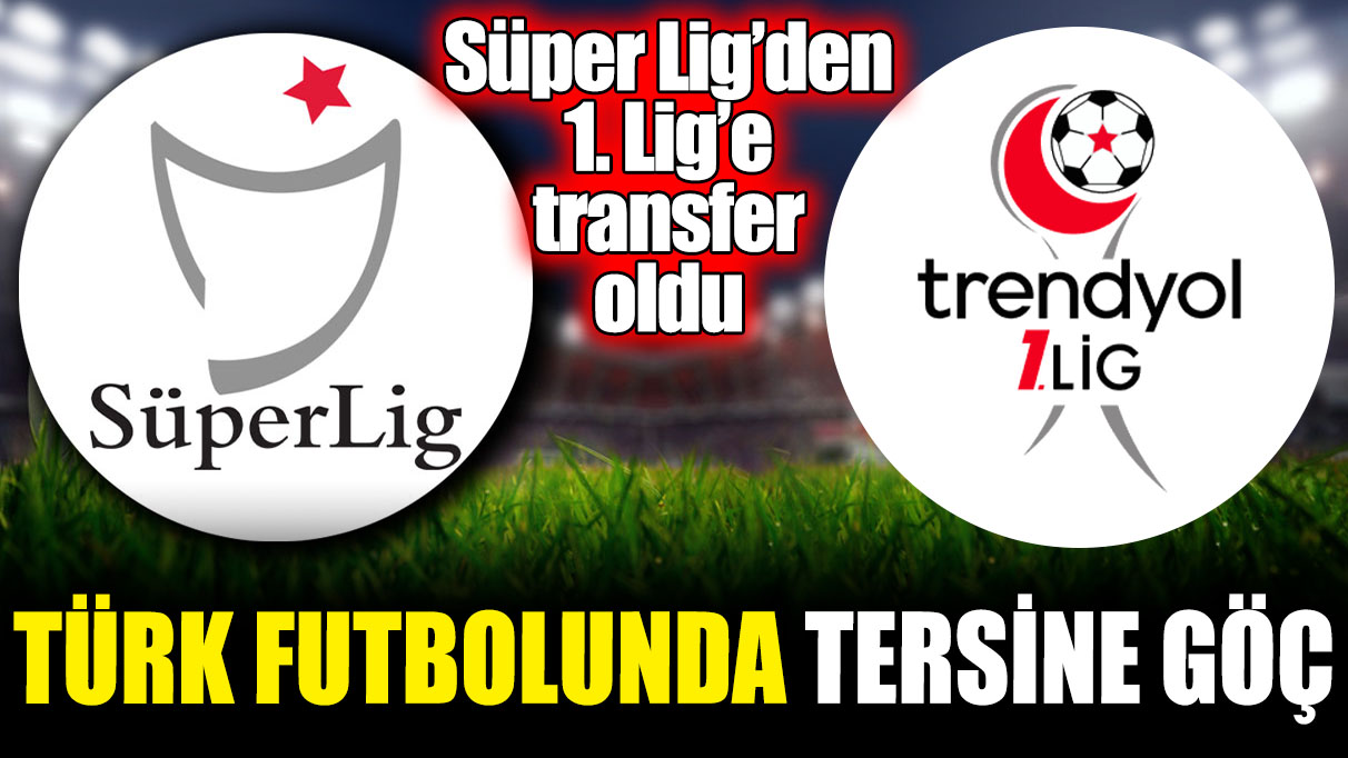 Türk futbolunda tersine göç! Süper Lig’den 1. Lig’e transfer oldu