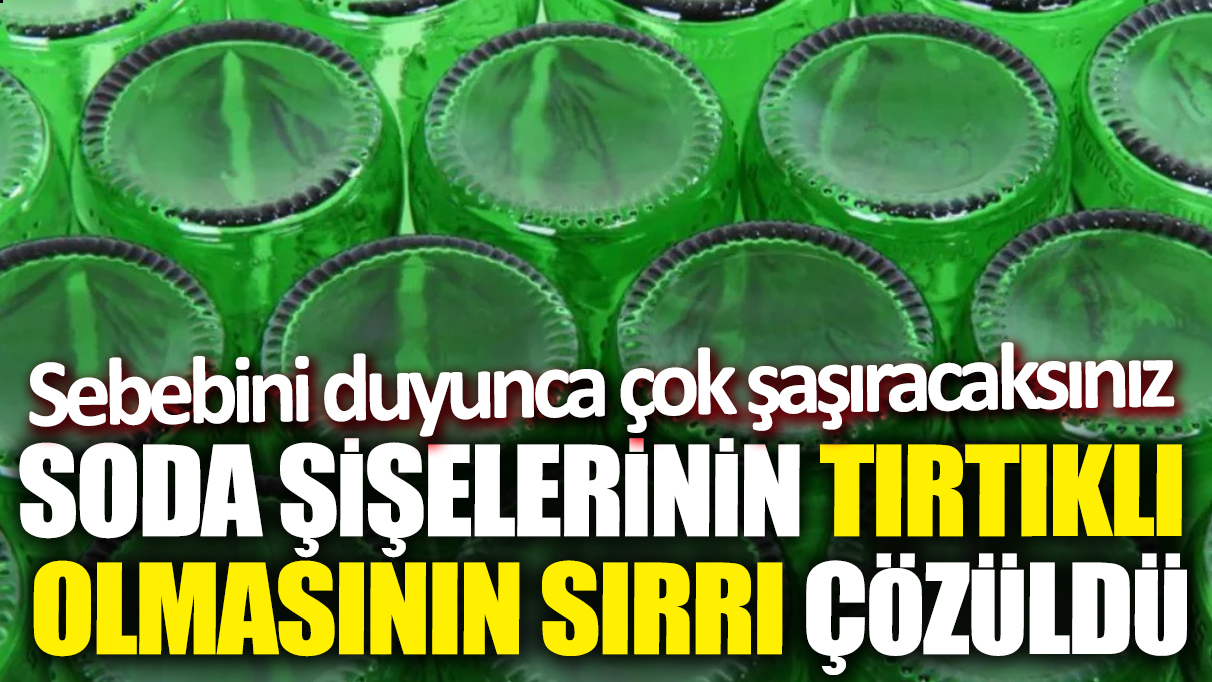 Soda şişelerinin tırtıklı olmasının sırrı çözüldü! Sebebini duyunca çok şaşıracaksınız