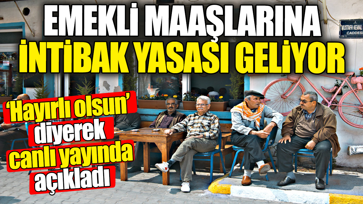 Emekli maaşlarına İntibak Yasası geliyor. 'Hayırlı olsun' diyerek canlı yayında açıkladı