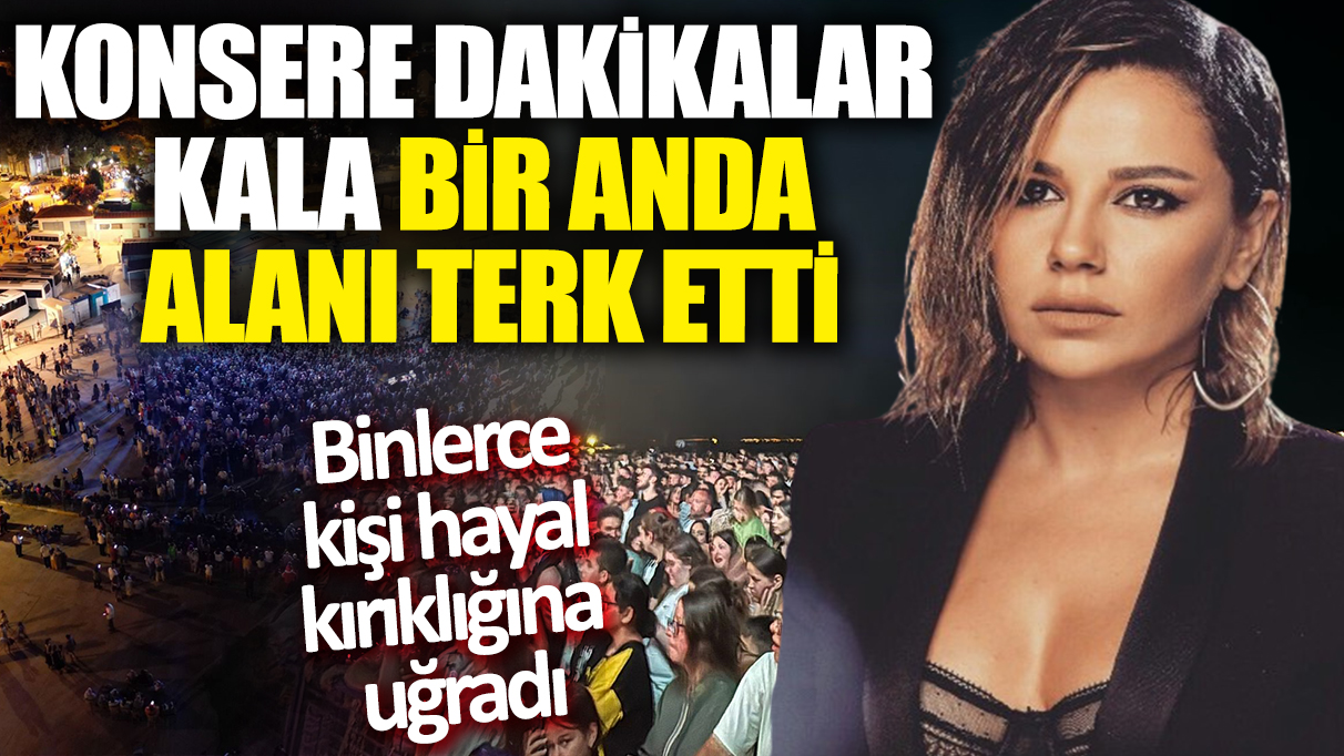 Merve Özbey konsere dakikalar kala bir anda alanı terk etti! Binlerce  kişi hayal kırıklığına uğradı