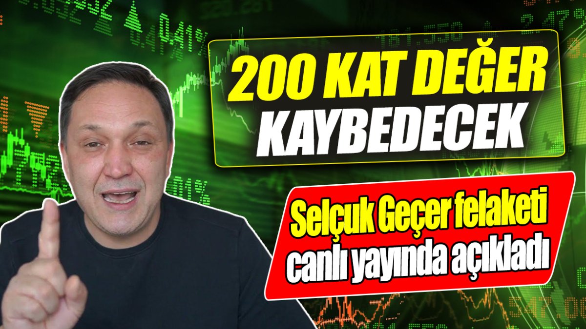 Selçuk Geçer: 200 kat değer kaybedecek