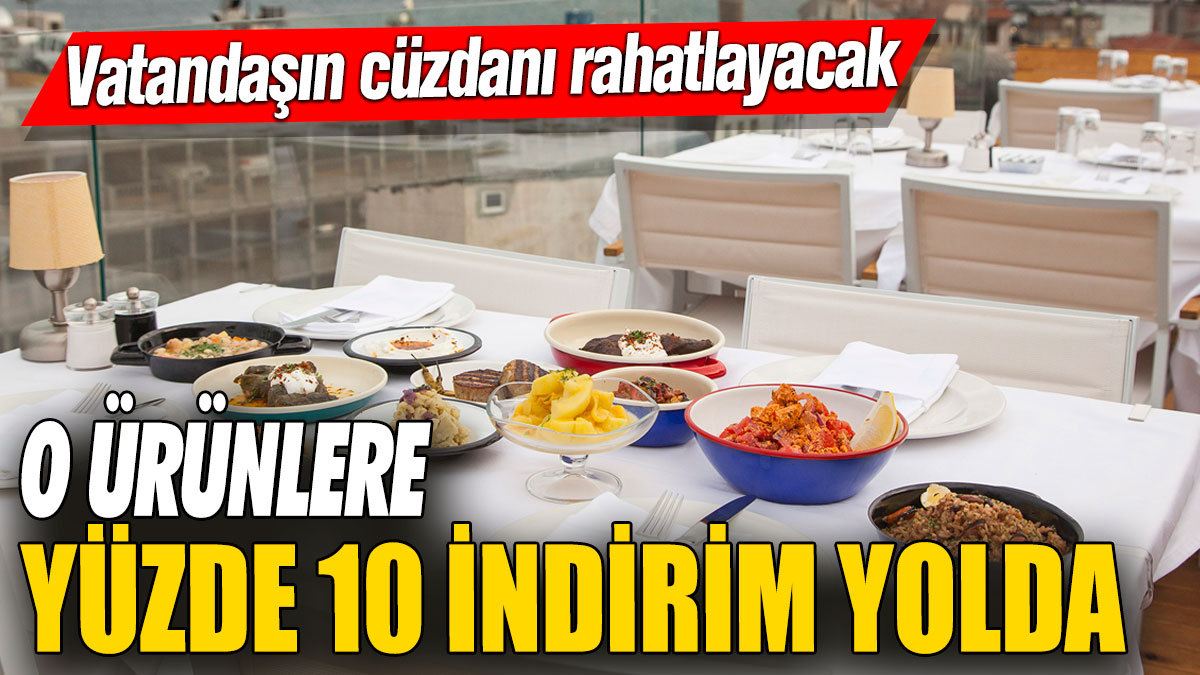 O ürünlere yüzde 10 indirim yolda! Vatandaşın cüzdanı rahatlayacak