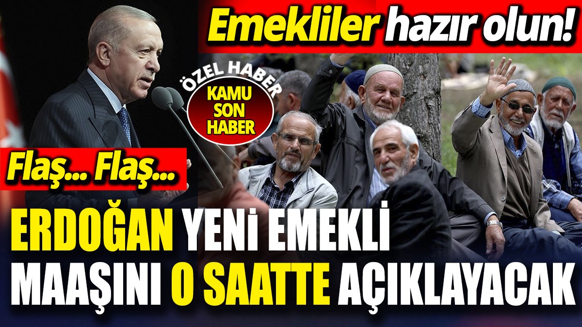 Emekliler hazır olun! Erdoğan yeni emekli maaşını o saatte açıklayacak