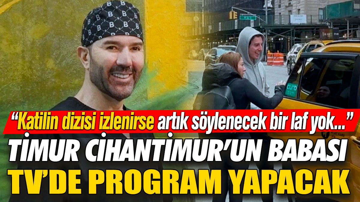 Timur Cihantimur’un babası TV’de program yapacak! “Katilin dizisi izlenirse artık söylenecek bir laf yok...”