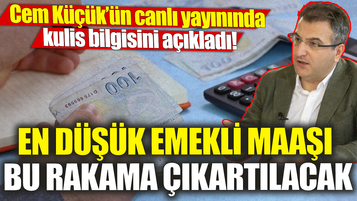 Cem Küçük’ün canlı yayınında kulis bilgisini açıkladı! En düşük emekli maaşı bu rakama çıkartılacak