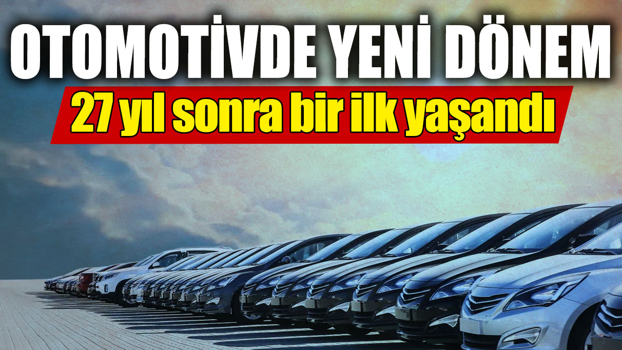 Otomotivde yeni dönem! 27 yıl sonra bir ilk yaşandı