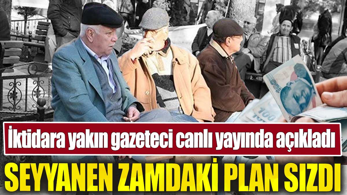 Seyyanen zamdaki plan sızdı. İktidara yakın gazeteci canlı yayında açıkladı