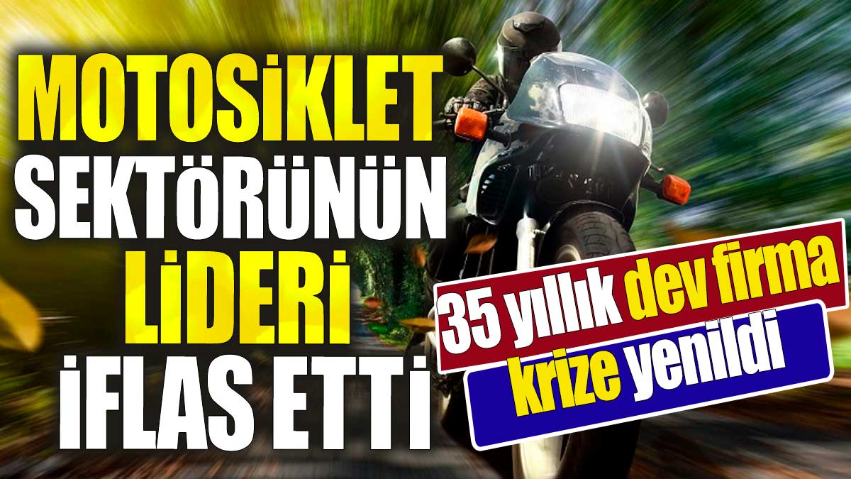 Motosiklet sektörünün lideri iflas etti. 35 yıllık dev firma krize yenildi