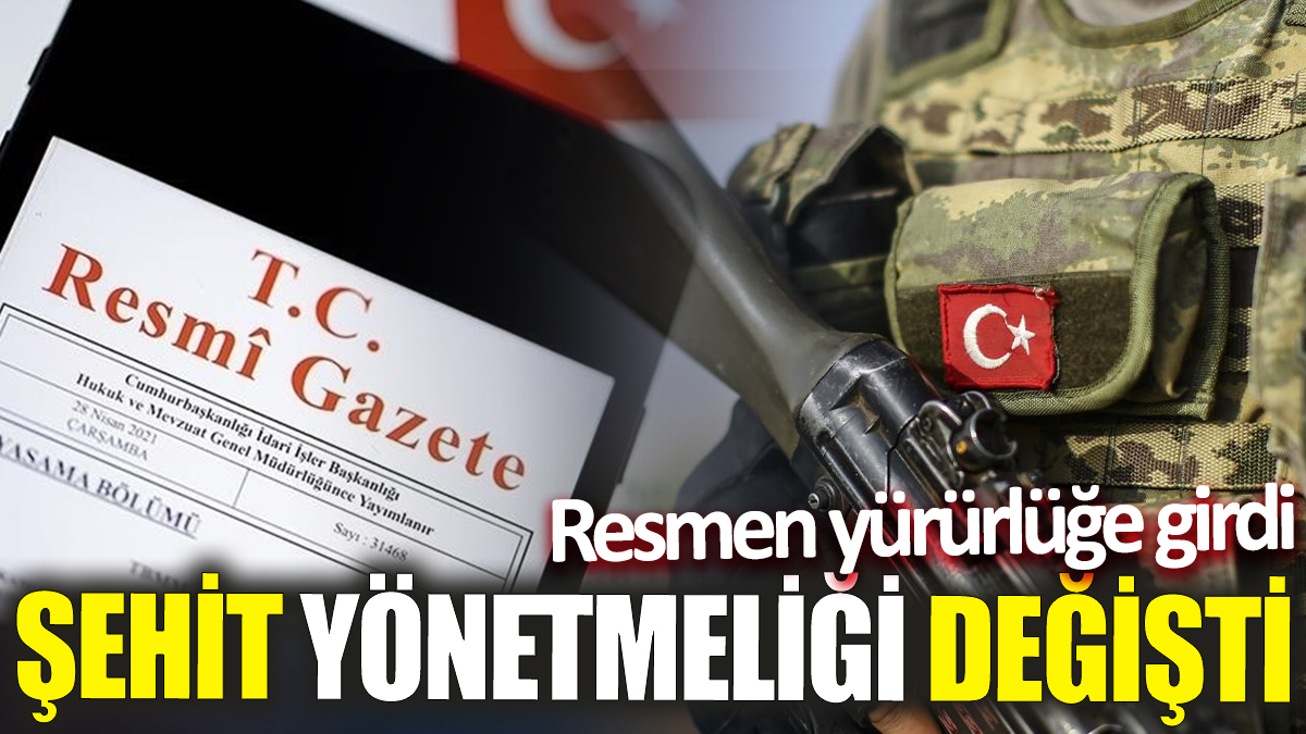 Şehit yönetmeliği değişti! Resmi Gazete’de yayımlanarak yürürlüğe girdi