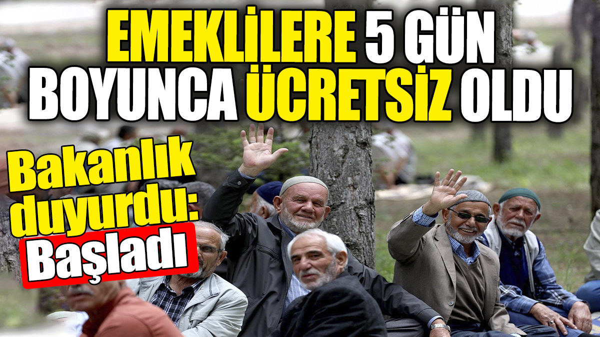 Emeklilere 5 gün boyunca ücretsiz oldu. Bakanlık duyurdu: Başladı