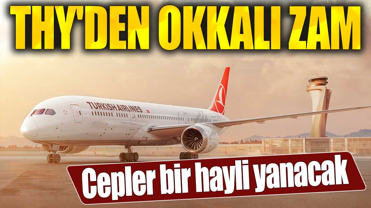 THY'den okkalı zam. Cepler bir hayli yanacak