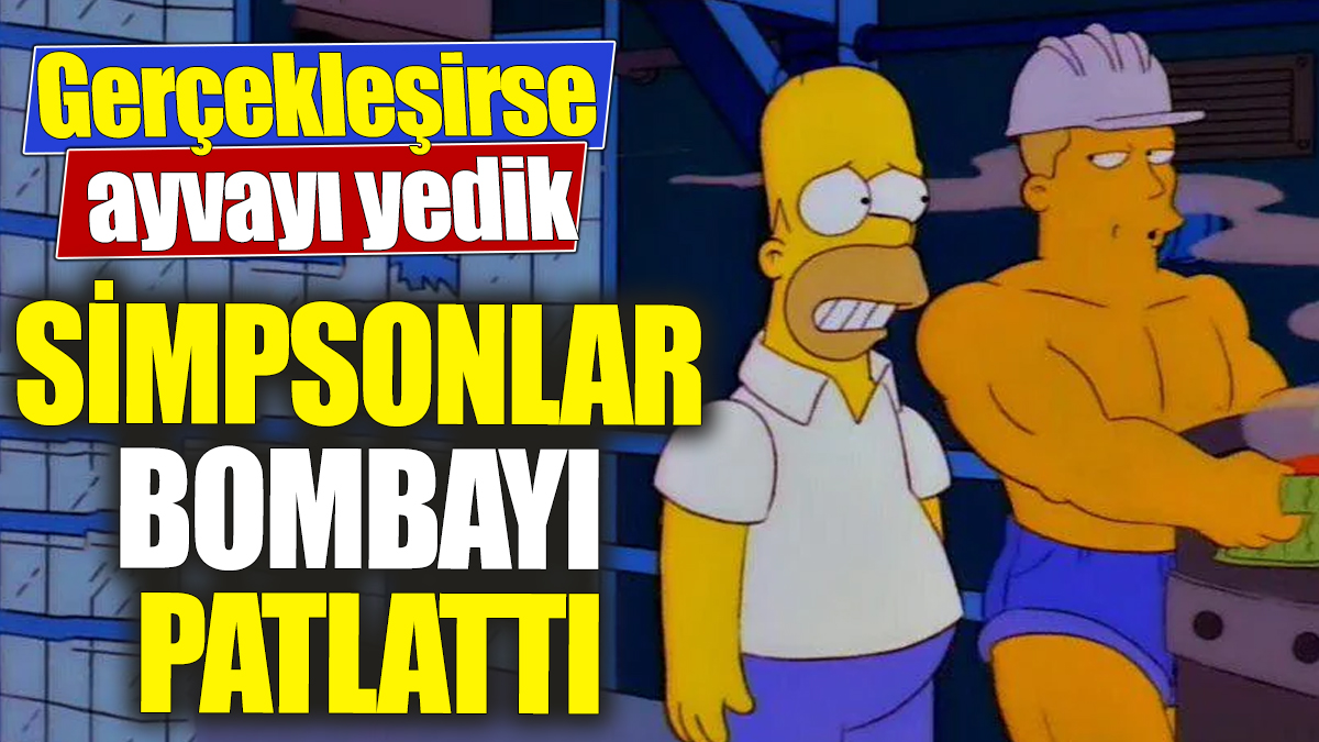 Simpsonlar bombayı patlattı! Gerçekleşirse ayvayı yedik