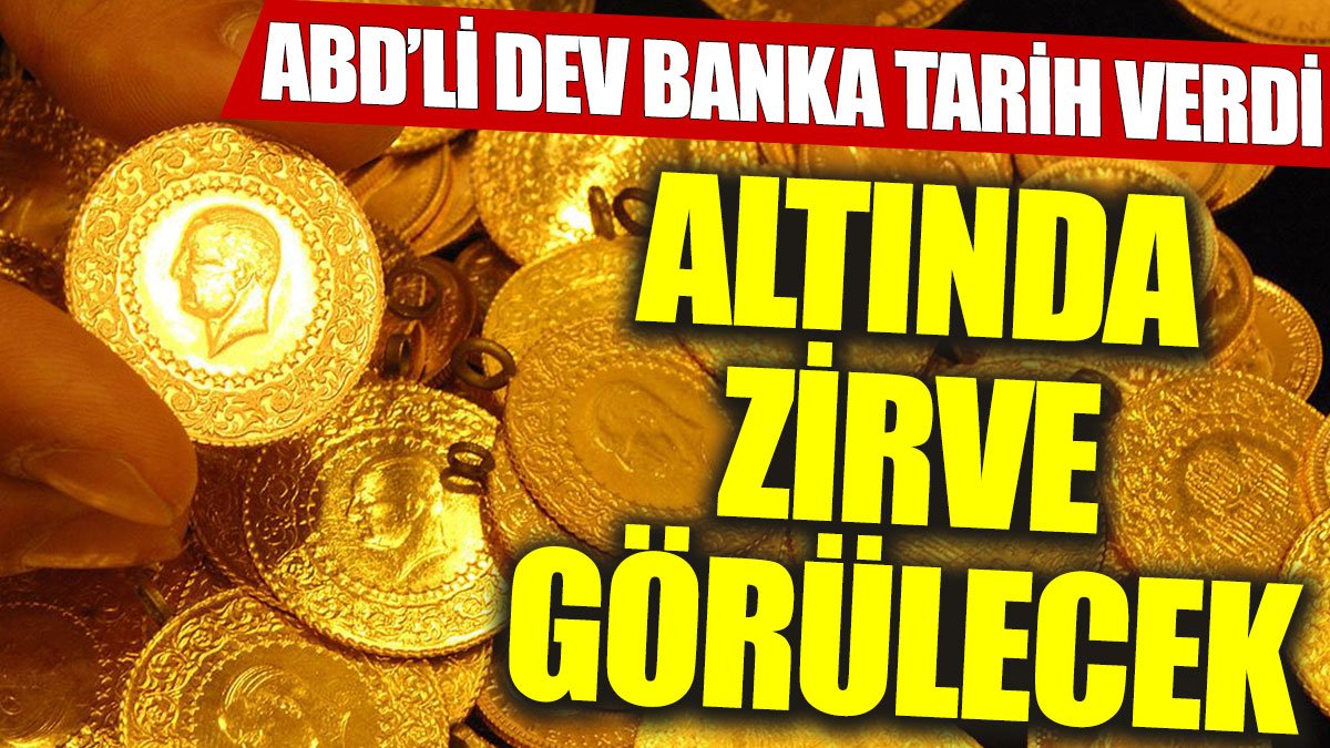 ABD’li dev banka tarih verdi: Altında zirve görülecek