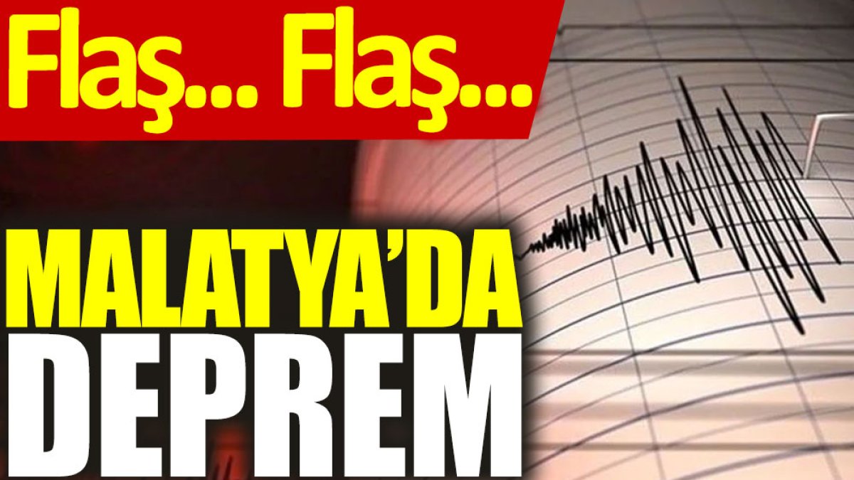 Son dakika… Malatya'da deprem