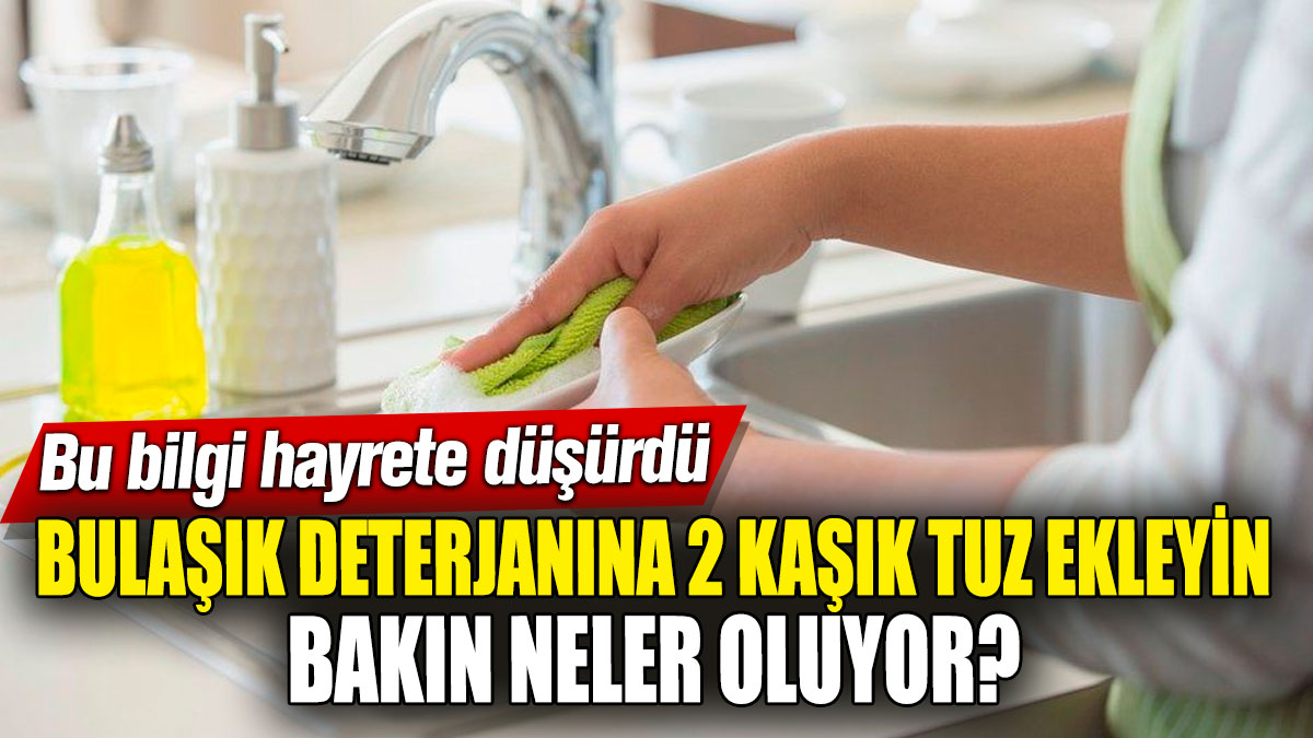 Bulaşık deterjanına 2 kaşık tuz ekleyin, bakın neler oluyor? Bu bilgi hayrete düşürdü