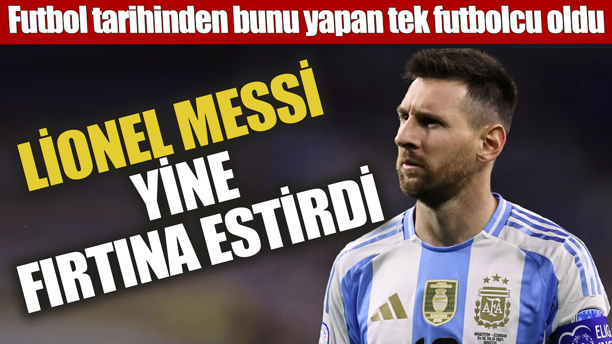 Messi yine fırtına estirdi! Futbol tarihinden bunu yapan tek futbolcu oldu