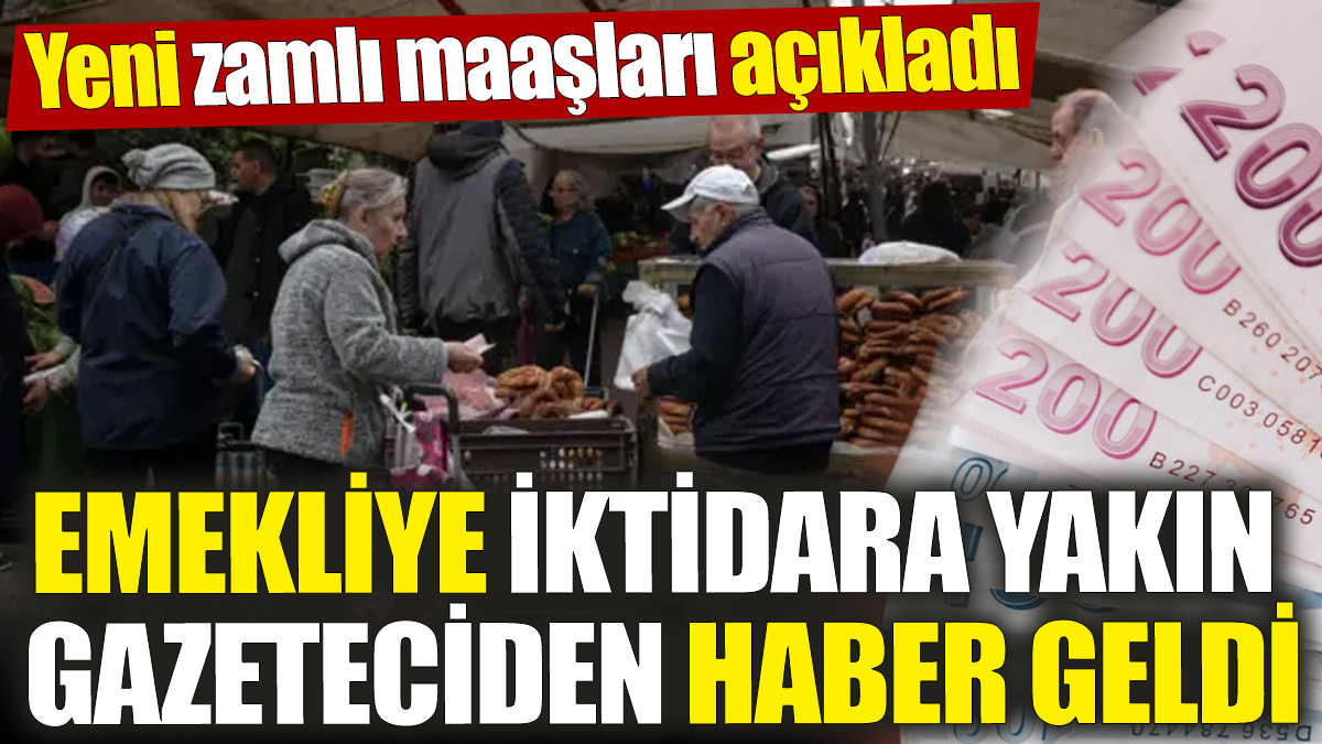 Emekliye iktidara yakın gazeteciden haber geldi! Yeni zamlı maaşları açıkladı