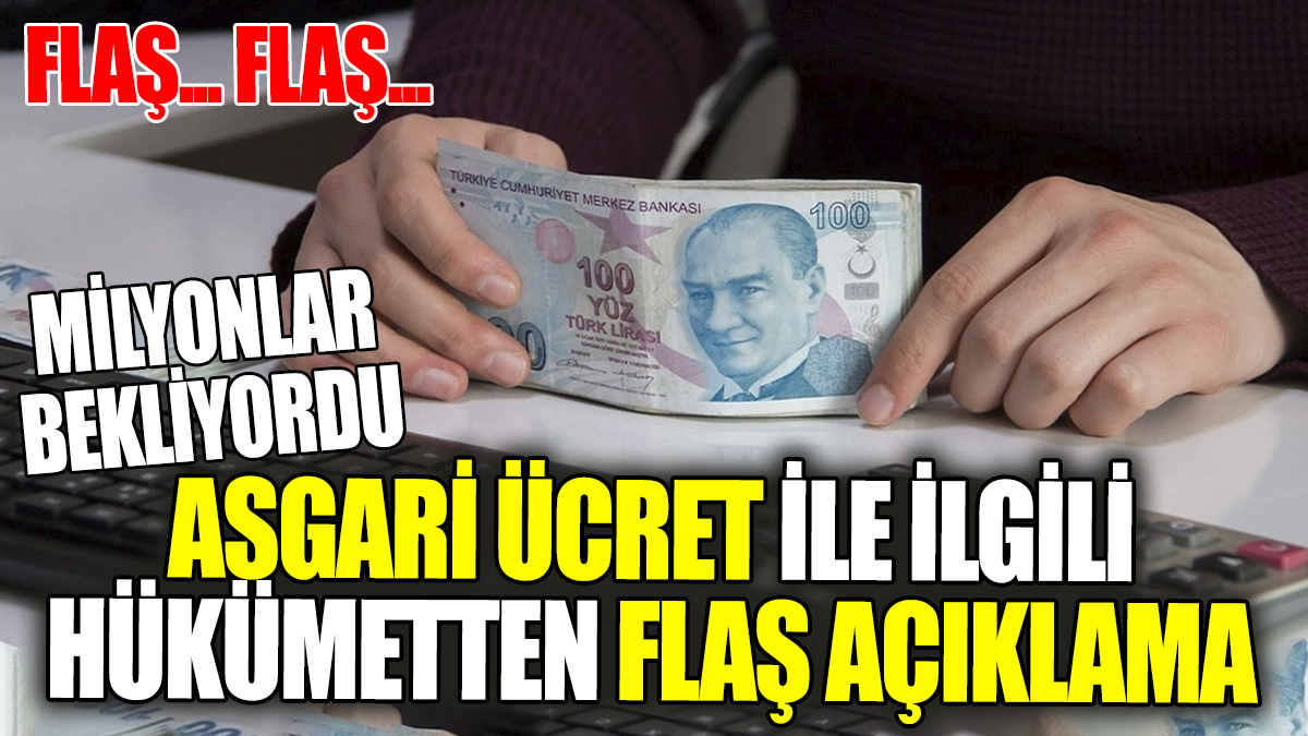 Son Dakika! Asgari ücret ile ilgili hükümetten flaş açıklama