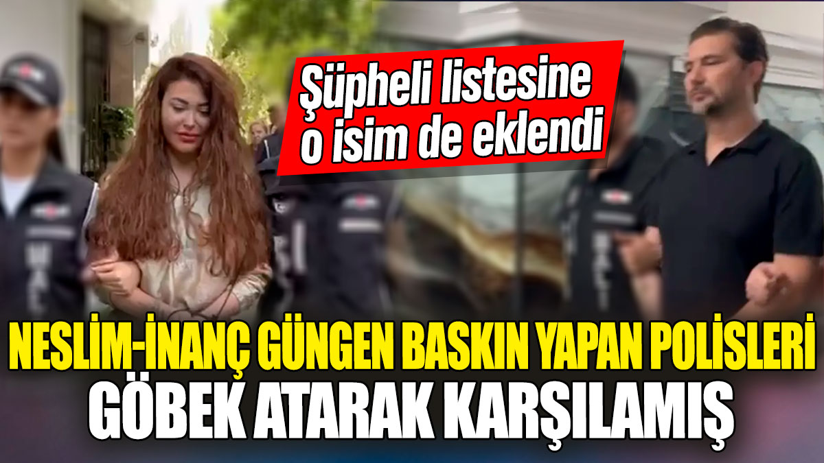 Neslim-İnanç Güngen baskın yapan polisleri göbek atarak karşılamış! Şüpheli listesine o isim de eklendi