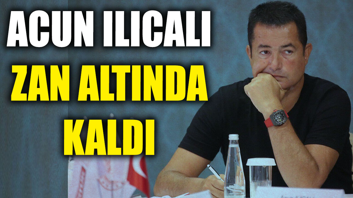 Acun Ilıcalı zan altında kaldı