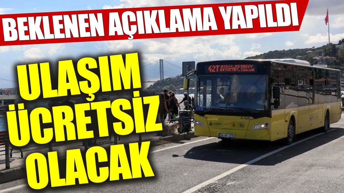 Beklenen açıklama yapıldı: Ulaşım ücretsiz olacak