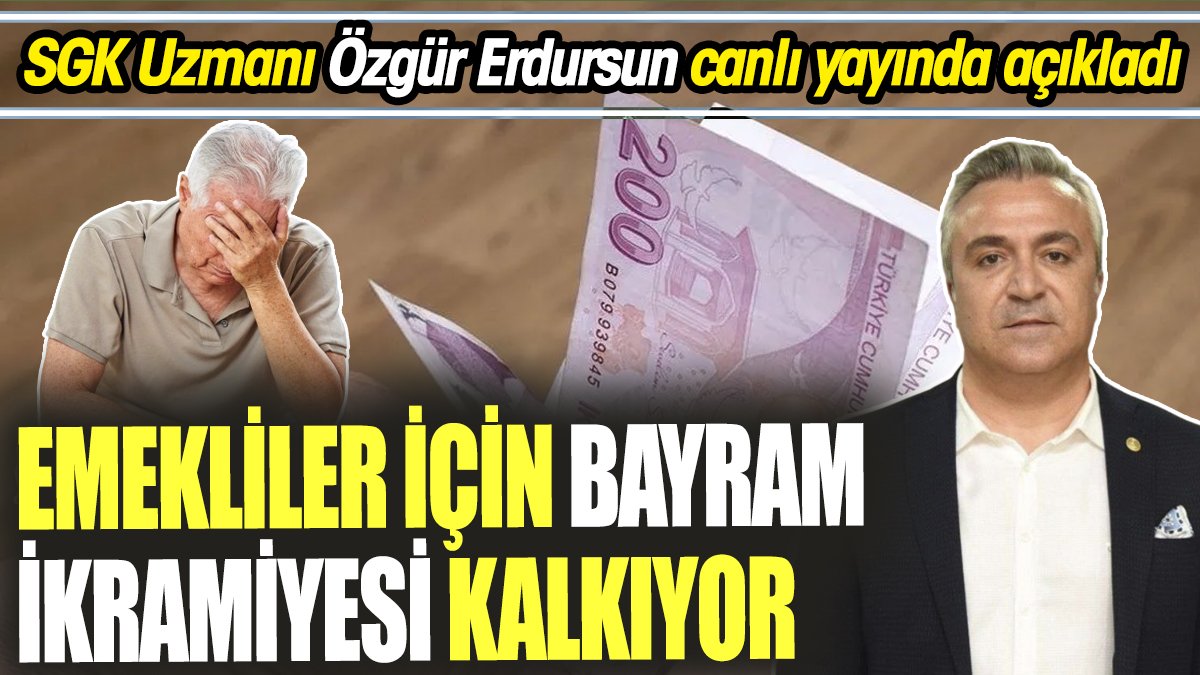 SGK Uzmanı Özgür Erdursun canlı yayında açıkladı 'Emekliler için bayram ikramiyesi kalkıyor'