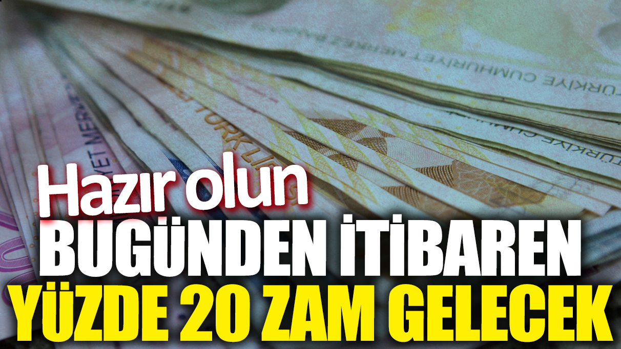 Hazır olun! Bugünden itibaren yüzde 20 zam geldi