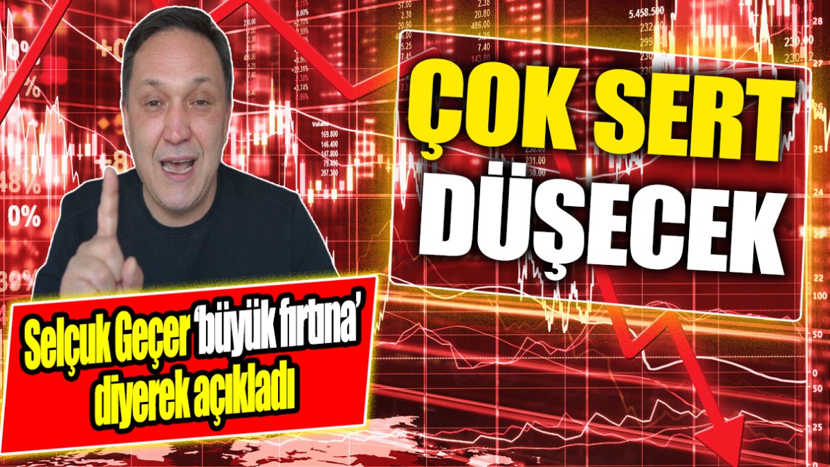 Selçuk Geçer ‘büyük fırtına’ diyerek açıkladı: Çok sert düşecek