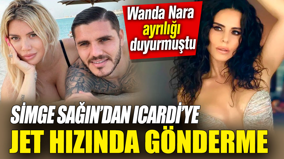 Simge Sağın’dan Icardi’ye jet hızında gönderme! Wanda Nara ayrılığı duyurmuştu