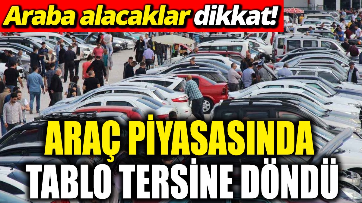 Araba alacaklar dikkat! Araç piyasasında tablo tersine döndü ‘Elinizi çabuk tutun'