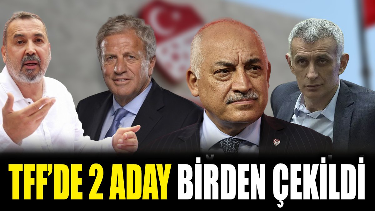 TFF'de 2 aday birden çekildi