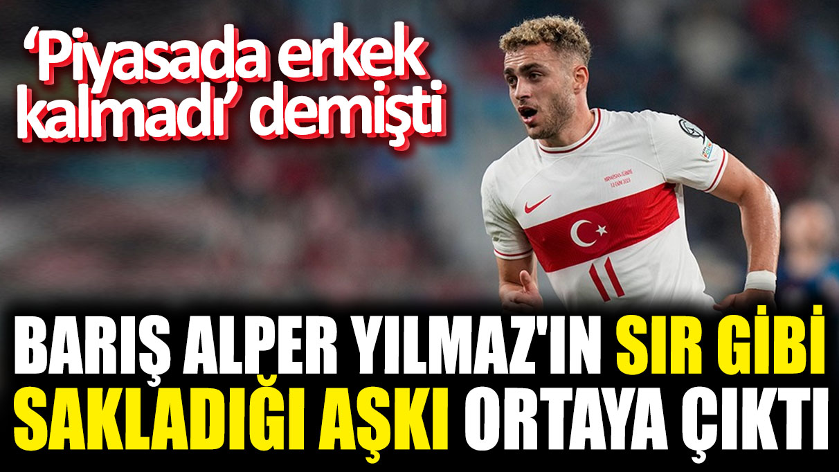 Barış Alper Yılmaz'ın sır gibi sakladığı aşkı ortaya çıktı