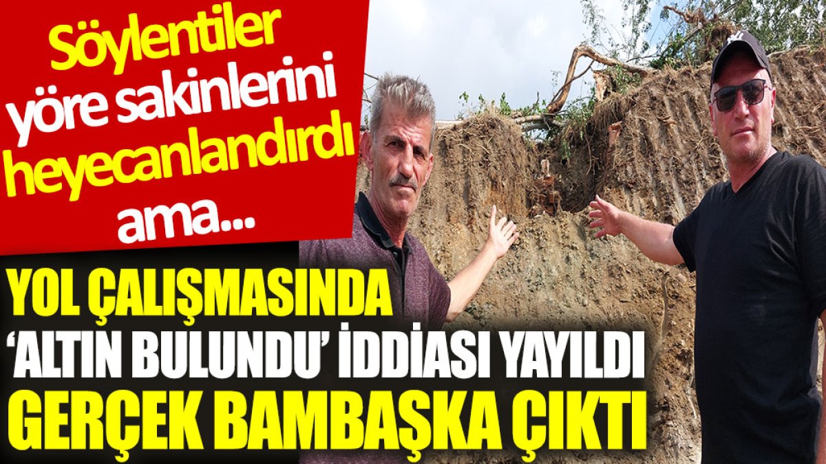 Yol çalışmasında ‘altın bulundu’ iddiası yayıldı, gerçek bambaşka çıktı