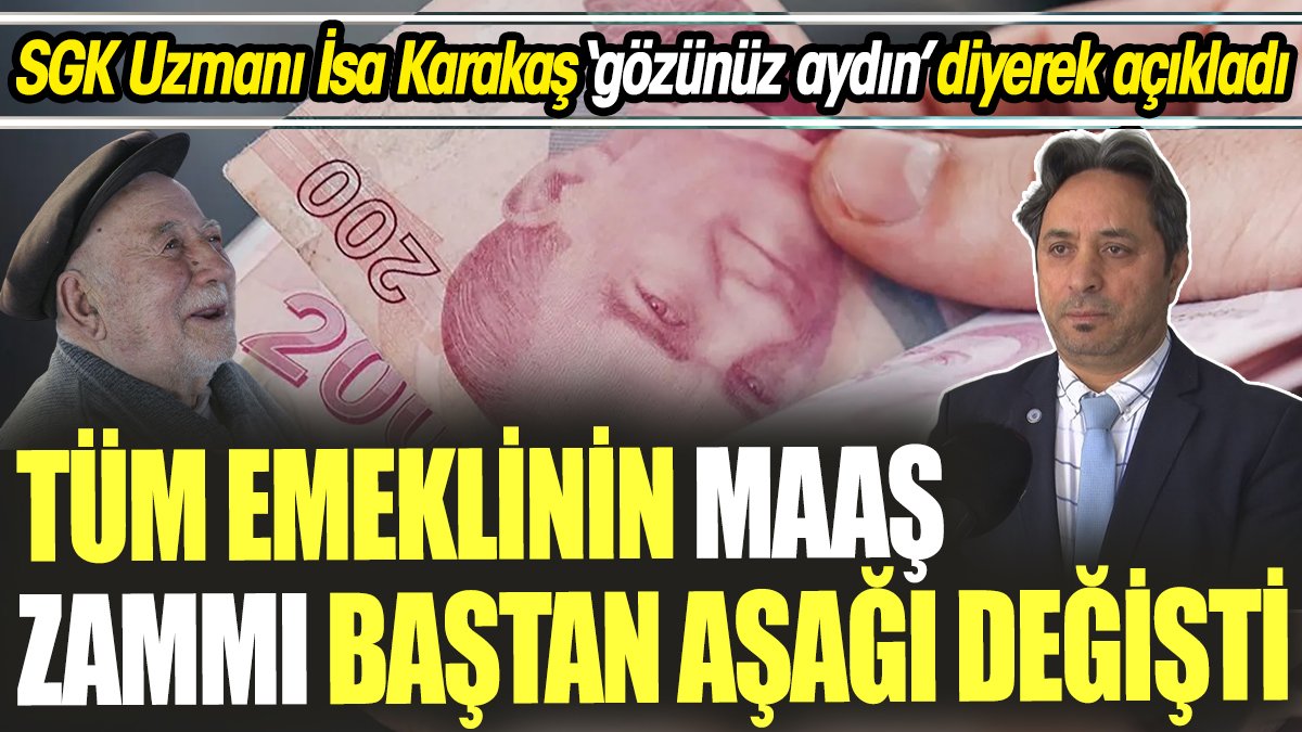 SGK Uzmanı İsa Karakaş ‘gözünüz aydın’ diyerek açıkladı ‘Tüm emeklinin maaş zammı baştan aşağı değişti’