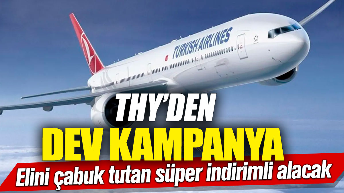 THY’den dev kampanya! Elini çabuk tutan süper indirimli alacak