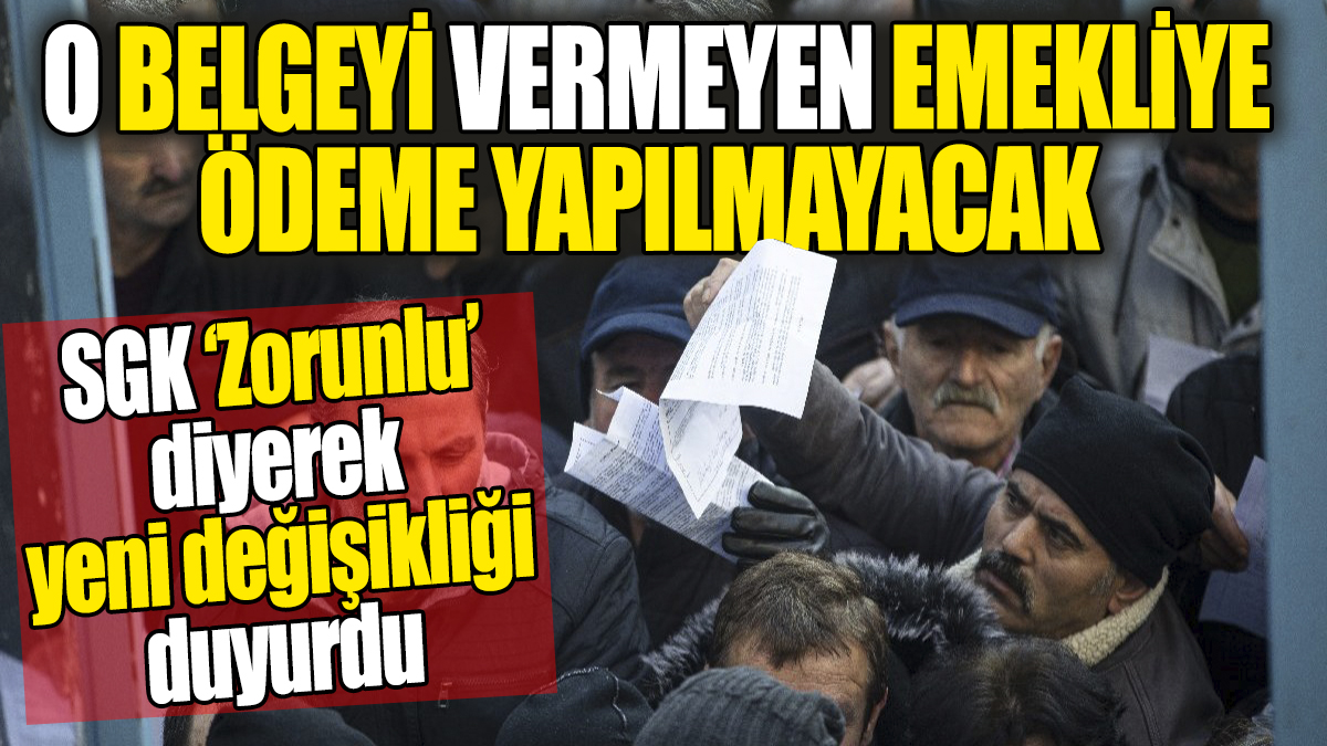 SGK zorunlu diyerek yeni değişikliği duyurdu: O belgeyi vermeyen emekliye ödeme yapılmayacak