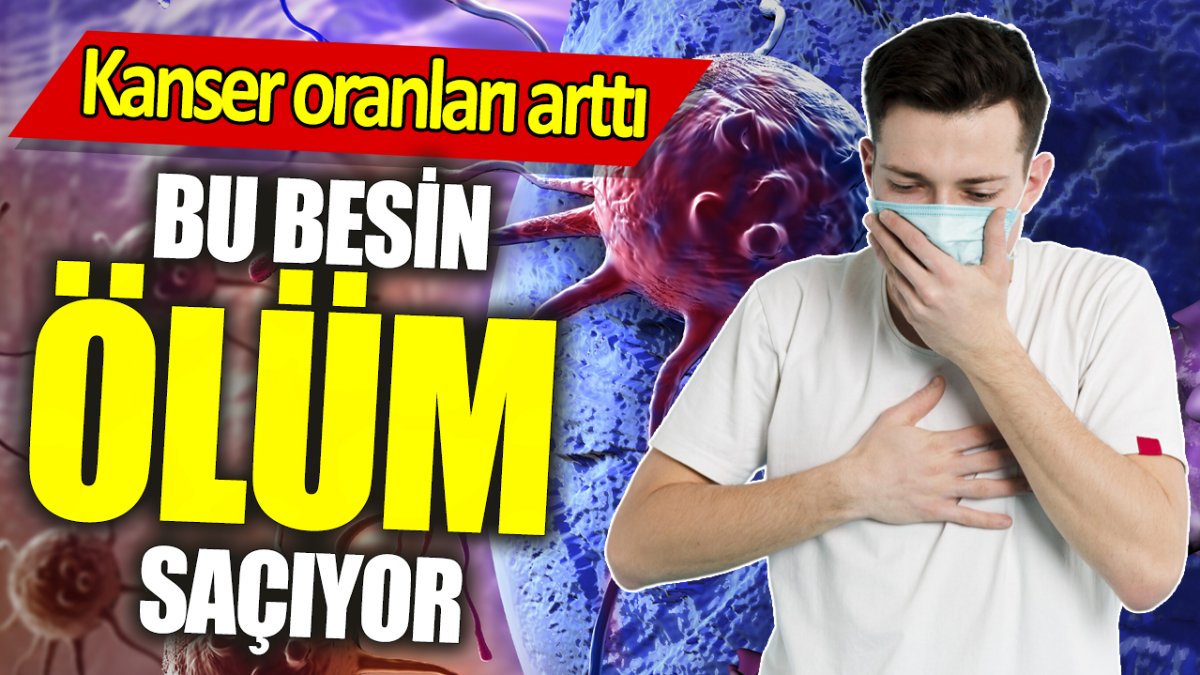 Bu besin resmen ölüm saçıyor! Kanser oranları arttı