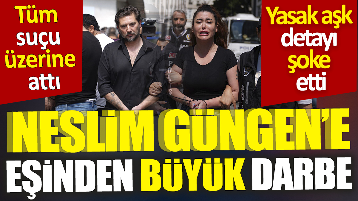 Neslim Güngen'e eşinden büyük darbe 'Tüm suçu üzerine attı' Yasak aşk detayı şoke etti