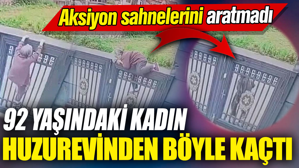 92 yaşındaki kadın huzurevinden böyle kaçtı! Aksiyon sahnelerini aratmadı