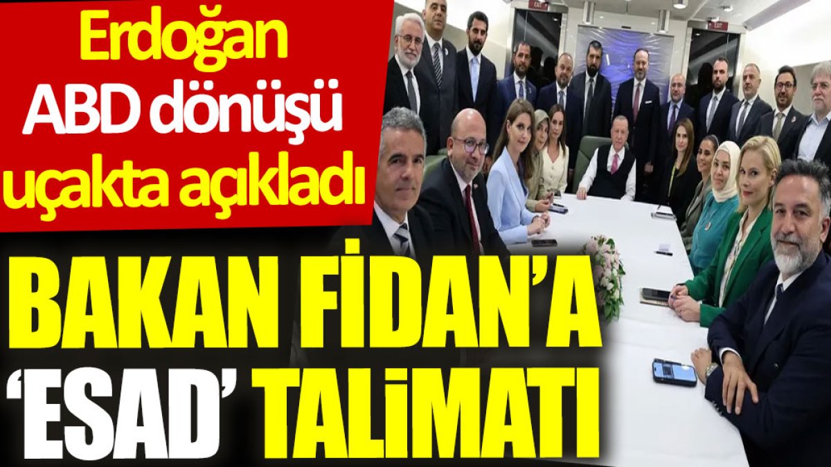 Bakan Fidan'a ‘Esad’ talimatı. Erdoğan ABD dönüşü uçakta açıkladı